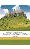 Elementa Philosophiae in Adolescentium Usum Ex Probatis Auctoribus Adornata a F. Laurentio Altieri
