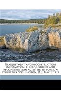 Readjustment and reconstruction information. I. Readjustment and reconstruction activities in foreign countries. Washington, D.C. May 1, 1919