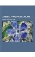 A Rebel's Recollections