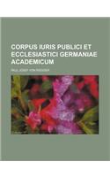 Corpus Iuris Publici Et Ecclesiastici Germaniae Academicum