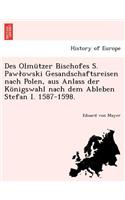 Des Olmützer Bischofes S. Pawlowski Gesandschaftsreisen nach Polen, aus Anlass der Königswahl nach dem Ableben Stefan I. 1587-1598.