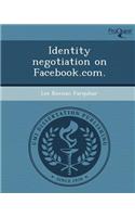 Identity Negotiation on Facebook.com