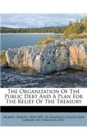 The Organization of the Public Debt and a Plan for the Relief of the Treasury