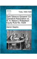 Dark Tobacco Growers' Co-Operative Association vs. R. H. Mason.} Robertson Equity Rule No. 4329