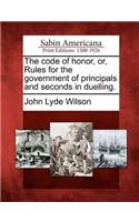 Code of Honor, Or, Rules for the Government of Principals and Seconds in Duelling.