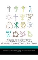 A Guide to Ancient Egypt Mythology-Religion: Gods, Goddesses, Spirits, Deities, and More(English)