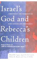Israel's God and Rebecca's Children: Christology and Community in Early Judaism and Christianity, Essays in Honor of Larry W. Hurtado and Alan F. Segal