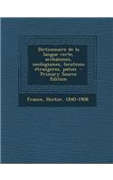 Dictionnaire de La Langue Verte, Archaismes, Neologismes, Locutions Etrangeres, Patois