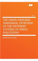 The Sarva-Darsana-Samgraha, or Review of the Different Systems of Hindu Philosophy