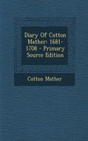 Diary of Cotton Mather: 1681-1708: 1681-1708