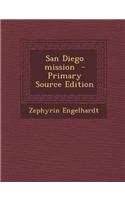 San Diego Mission - Primary Source Edition