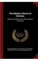 The Modern Theory of Solution: Memoirs by Pfeffer, Van't Hoff, Arrhenius, and Raoult