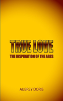 True Love the Inspiration of the Ages: (English)