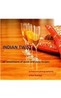 Indian Twist: an Assortment of Quick and Easy Recipes: an assortment of quick and easy recipes