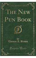 The New Pun Book (Classic Reprint)