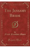 The Jessamy Bride (Classic Reprint): (English)