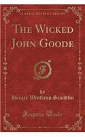 The Wicked John Goode (Classic Reprint)