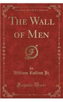 The Wall of Men (Classic Reprint)