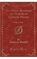 The Novels, Romances, and Memoirs of Alphonse Daudet: Kings in Exile (Classic Reprint): Kings in Exile (Classic Reprint)