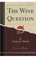 The Wine Question (Classic Reprint)