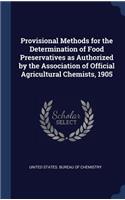 Provisional Methods for the Determination of Food Preservatives as Authorized by the Association of Official Agricultural Chemists, 1905