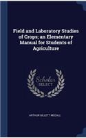 Field and Laboratory Studies of Crops; an Elementary Manual for Students of Agriculture