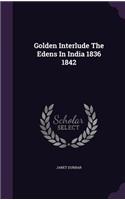 Golden Interlude the Edens in India 1836 1842