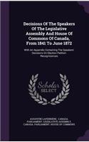 Decisions of the Speakers of the Legislative Assembly and House of Commons of Canada, from 1841 to June 1872