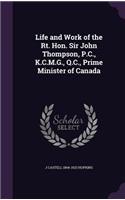 Life and Work of the Rt. Hon. Sir John Thompson, P.C., K.C.M.G., Q.C., Prime Minister of Canada