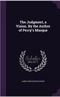 The Judgment, a Vision. by the Author of Percy's Masque