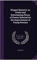 Elegant Extracts; or, Useful and Entertaining Pieces of Poetry Selected for the Improvement of Young Persons: (English)