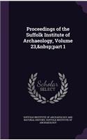 Proceedings of the Suffolk Institute of Archaeology, Volume 23, part 1