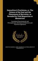 Somnolism & Psycheism, or, The Science of the Soul and the Phenomena of Nervation, as Revealed by Vital Magnetism or Mesmerism