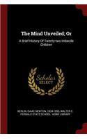 The Mind Unveiled; Or