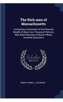 The Rich Men of Massachusetts: Containing a Statement of the Reputed Wealth of about Two Thousand Persons, with Brief Sketches of Nearly Fifteen Hundred Characters