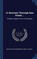 J.f. Burrowes' Thorough-bass Primer ...: To Which Is Added A Key To The Exercises