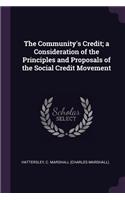 The Community's Credit; a Consideration of the Principles and Proposals of the Social Credit Movement