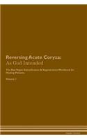 Reversing Acute Coryza: As God Intended the Raw Vegan Plant-Based Detoxification & Regeneration Workbook for Healing Patients. Volume 1