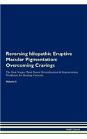 Reversing Idiopathic Eruptive Macular Pigmentation: Overcoming Cravings The Raw Vegan Plant-Based Detoxification & Regeneration Workbook for Healing Patients. Volume 3