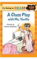 Class Play with Ms. Vanilla: (I'm Going to Read Series)