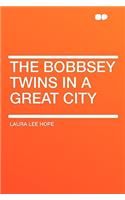 The Bobbsey Twins in a Great City: (English)