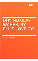 Drying Clay Wares, by Ellis Lovejoy: (English)