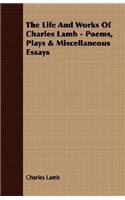 Life and Works of Charles Lamb - Poems, Plays & Miscellaneous Essays