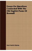 Essays on Questions Connected with the Old English Poem of Beowulf