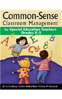 Common-Sense Classroom Management for Special Education Teachers, Grades K-5