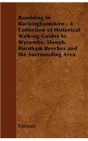 Rambling in Buckinghamshire - A Collection of Historical Walking Guides to Wycombe, Slough, Burnham Beeches and the Surrounding Area