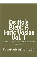 De Hola Biebl: A I-aric Vosian Vol. 1: De Book au Genesis to de Book au Jeutaronamy