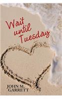 Wait until Tuesday