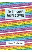 Six Plus One Equals Seven