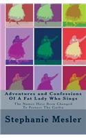 Adventures and Confessions Of A Fat Lady Who Sings